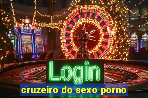 cruzeiro do sexo porno